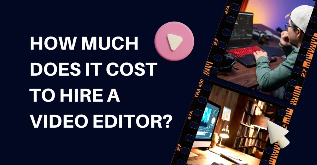 How Much Does It Cost to Hire a Video Editor